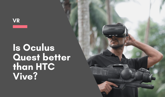 Is Oculus Quest better than HTC Vive_